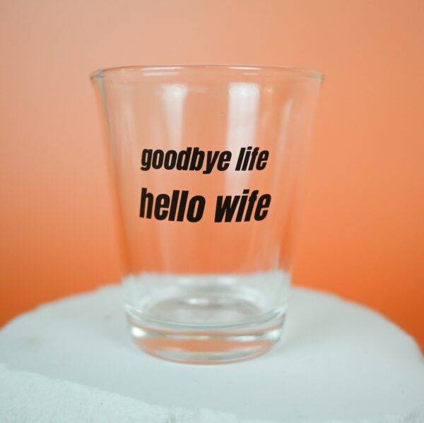 Goodbye Life Hello Wife Shot Glass Wicked Partystore 7