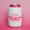 Stubby Holders Chill Shes Getting Married White Wicked Partystore 1